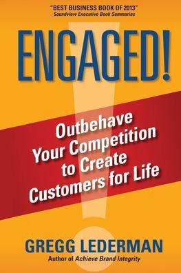 Engaged!: Outbehave Your Competition to Create Customers for Life - Gregg Lederman