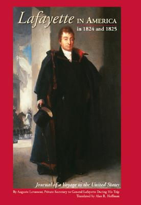 Lafayette in America in 1824 and 1825: Journal of a Voyage to the United States - Alan Hoffman
