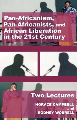 Pan-Africanism, Pan-Africanists, and African Liberation in the 21st Century: Two Lectures - Horace G. Campbell