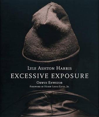 Lyle Ashton Harris: Excessive Exposure: The Complete Chocolate Portraits - Lyle Ashton Harris