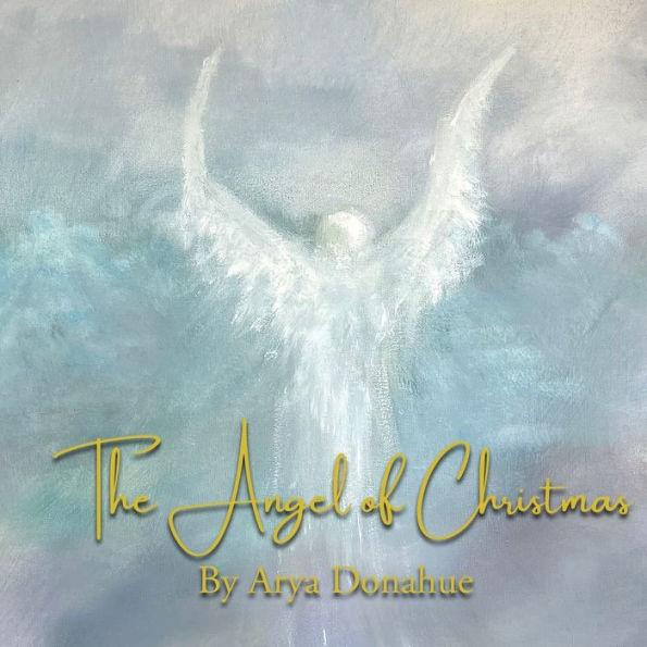 The Angel of Christmas - Arya Donahue