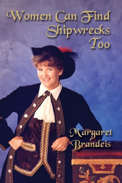 Women Can Find Shipwrecks Too - Margaret L. Brandeis