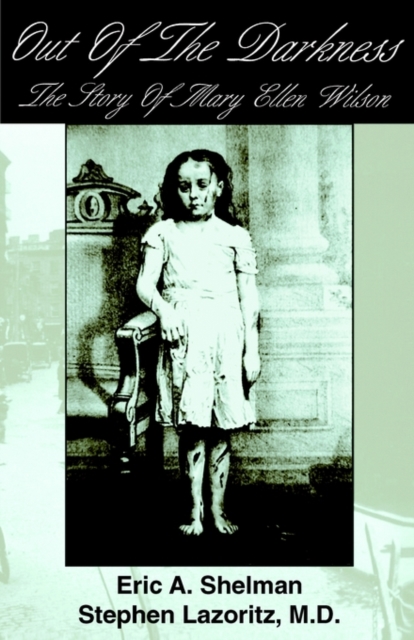 Out of the Darkness: The Story of Mary Ellen Wilson - Eric A. Shelman