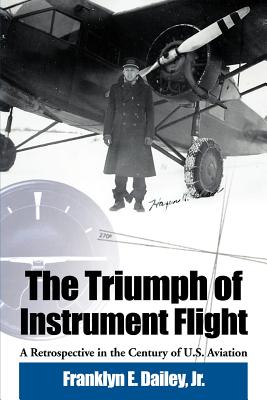 Coperta cărții 'The Triumph of Instrument Flight: A Retrospective in the Century of U.S. Aviation - Franklyn E. Jr. Dailey'