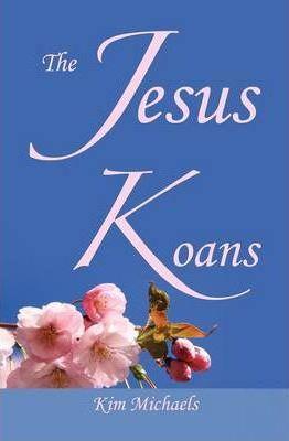 The Jesus Koans - Kim Michaels