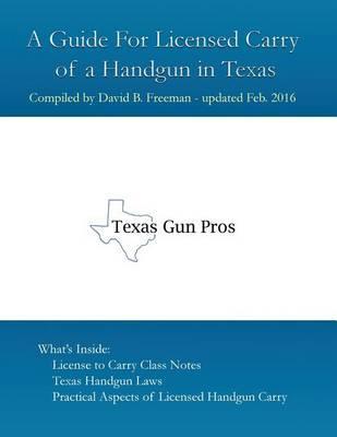 A Guide for Licensed Handgun Carry in Texas - David B. Freeman