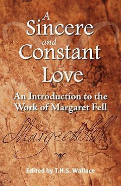 Coperta cărții 'A Sincere and Constant Love: An Introduction to the Work of Margaret Fell - Terry H. S. Wallace'
