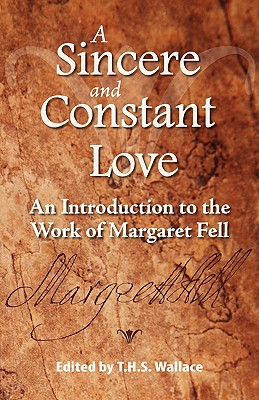 Coperta cărții 'A Sincere and Constant Love: An Introduction to the Work of Margaret Fell - Terry H. S. Wallace'