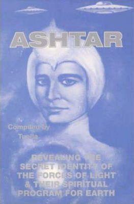 Ashtar: Revealing the Secret Identity of the Forces of Light and Their Spiritual Program for Earth: Channeled Messages From Th - Tuella The Channel