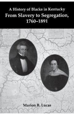 Coperta cărții 'A History of Blacks in Kentucky: From Slavery to Segregation, 1760-1891 - Marion B. Lucas'