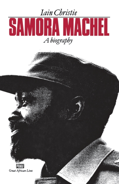 Samora Machel: A Biography - Iain Christie