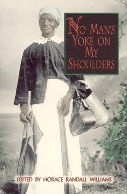 No Man's Yoke on My Shoulders - Horace Randall Williams