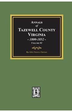 Coperta cărții 'Annals of Tazewell County, Virginia 1800-1852: Volume #1 - John Newton Harman'
