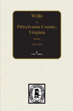 Pittsylvania County, Virginia 1767-1820, Wills Of. - Lela C. Adams