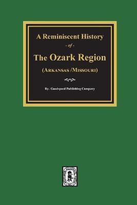 A Reminiscent History of The Ozark Region - Goodspeed Publishing Company