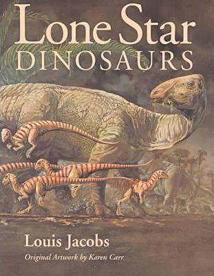 Lone Star Dinosaurs: Volume 22 - Louis Jacobs