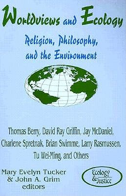 Worldviews and Ecology: Religion, Philosophy, and the Environment - Mary E. Tucker