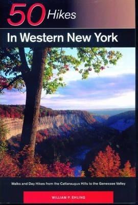Explorer's Guide 50 Hikes in Western New York: Walks and Day Hikes from the Cattaraugus Hills to the Genessee Valley - William P. Ehling