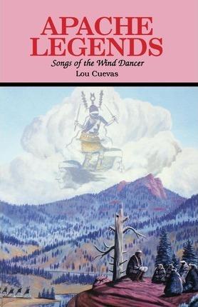 Apache Legends, Songs of the Wind Dancer - Lou Cuevas