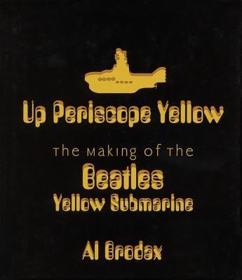 Up Periscope Yellow: The Making of the Beatles' Yellow Submarine - Al Brodax