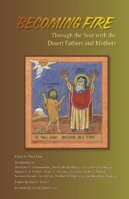 Becoming Fire: Through the Year with the Desert Fathers and Mothers - Tim Vivian