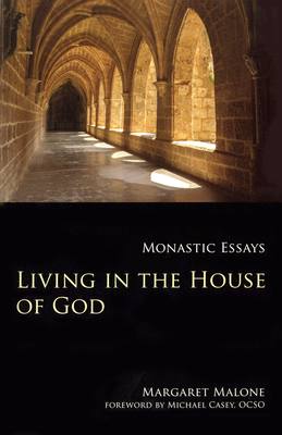 Living in the House of God: Monastic Essays - Margaret Malone