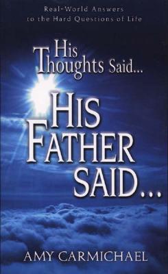 His Thoughts Said, His Father Said - Amy Carmichael