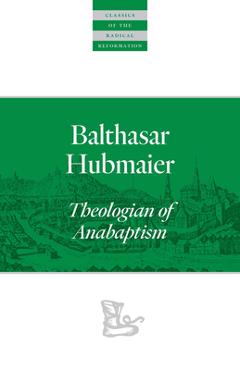 Coperta cărții 'Balthasar Hubmaier: Theologian of Anabaptism - Balthasar Hubmaier'