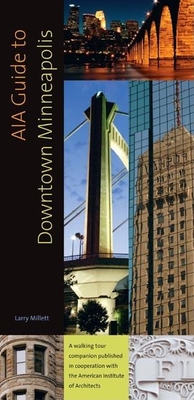 AIA Guide to Downtown Minneapolis - Larry Millett