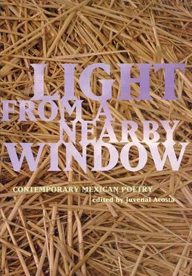 Light from a Nearby Window: Contemporary Mexican Poetry - Juvenal Acosta
