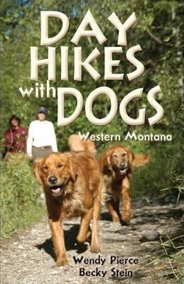 Day Hikes with Dogs: Western Montana - Wendy Pierce