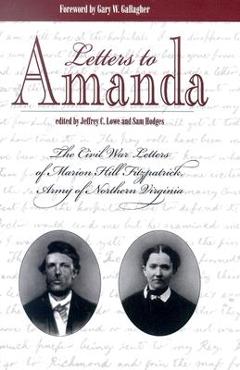 Coperta cărții 'Letters to Amanda: The Civil War Letters of Marion Hill Fitzpatrick, Army of Northern Virginia - Jeffery C. Lowe'