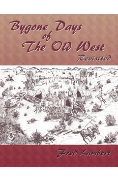 Coperta cărții 'Bygone Days of the Old West, Revisited - Fred Lambert'