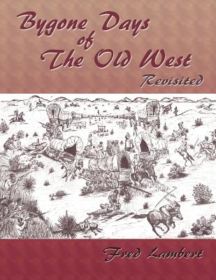 Coperta cărții 'Bygone Days of the Old West, Revisited - Fred Lambert'