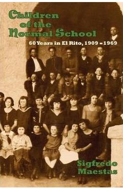 Coperta cărții 'Children of the Normal School: 60 Years in El Rito, 1909-1969 - Sigfredo Maestas'