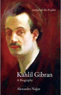 Coperta cărții 'Kahlil Gibran - Alexandre Najjar'