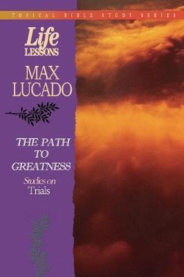 Life Lessons: Path to Greatness (Studies on Trials) - Max Lucado