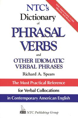 Ntc's Dictionary of Phrasal Verbs: And Other Idiomatic Verbal Phrases - Richard Spears