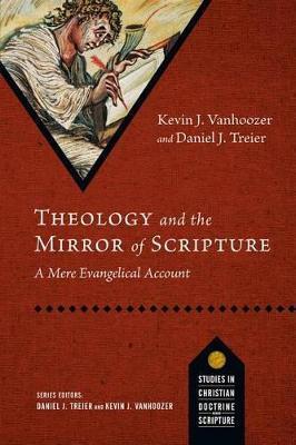 Theology and the Mirror of Scripture: A Mere Evangelical Account - Kevin J. Vanhoozer