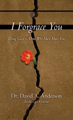 I Forgrace You - David A. Anderson