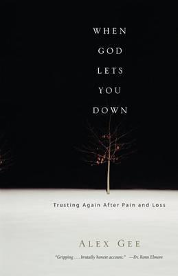 When God Lets You Down: Trusting Again After Pain and Loss - Alex Gee