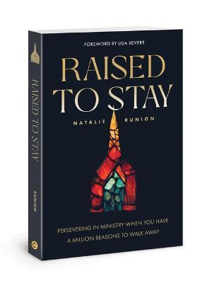 Raised to Stay: Persevering in Ministry When You Have a Million Reasons to Walk Away - Natalie Runion