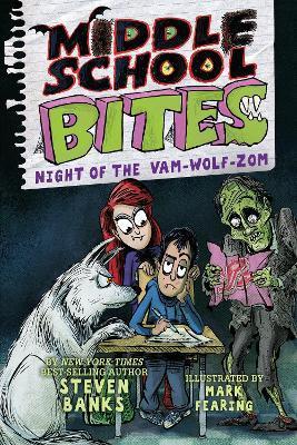 Middle School Bites 4: Night of the Vam-Wolf-Zom - Steven Banks