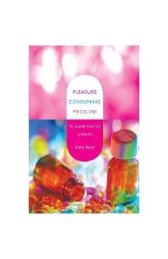 Coperta cărții 'Pleasure Consuming Medicine: The Queer Politics of Drugs - Kane Race'