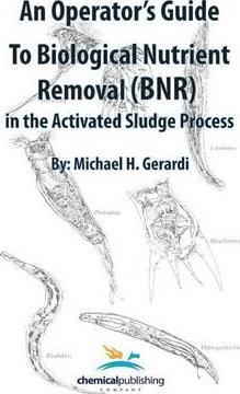 An Operator's Guide to Biological Nutrient Removal (BNR) in the Activated Sludge Process - Michael Gerardi
