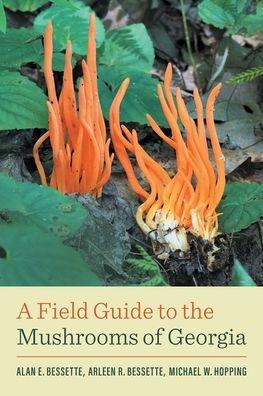 A Field Guide to the Mushrooms of Georgia - Alan E. Bessette