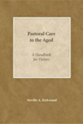 Pastoral Care to the Aged: A Handbook for Visitors - Neville A. Kirkwood