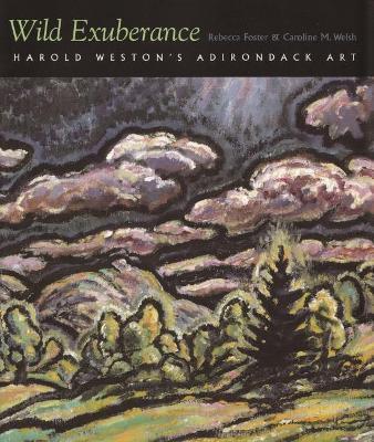 Wild Exuberance: Harold Weston's Adirondack Art - Rebecca Foster