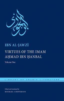 Virtues of the Imam Ahmad Ibn Ḥanbal: Volume One - Ibn Al-jawzī