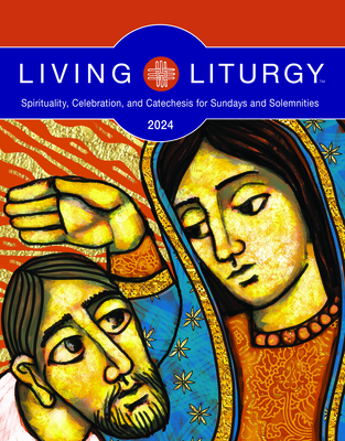 Living Liturgy(tm): Spirituality, Celebration, and Catechesis for Sundays and Solemnities, Year B (2024) - Jessica L. Bazan